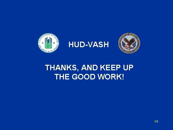 HUD-VASH THANKS, AND KEEP UP THE GOOD WORK! 94 