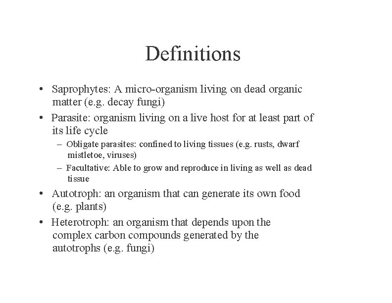 Definitions • Saprophytes: A micro-organism living on dead organic matter (e. g. decay fungi)
