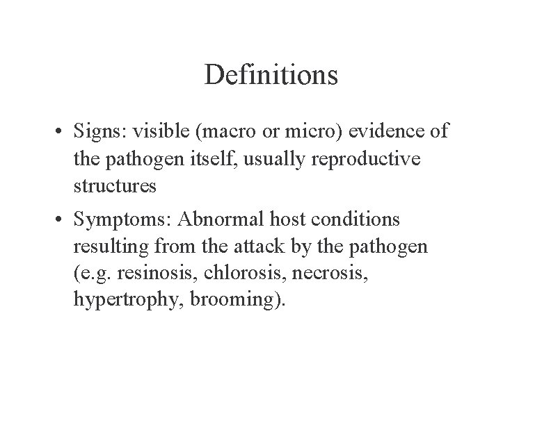 Definitions • Signs: visible (macro or micro) evidence of the pathogen itself, usually reproductive