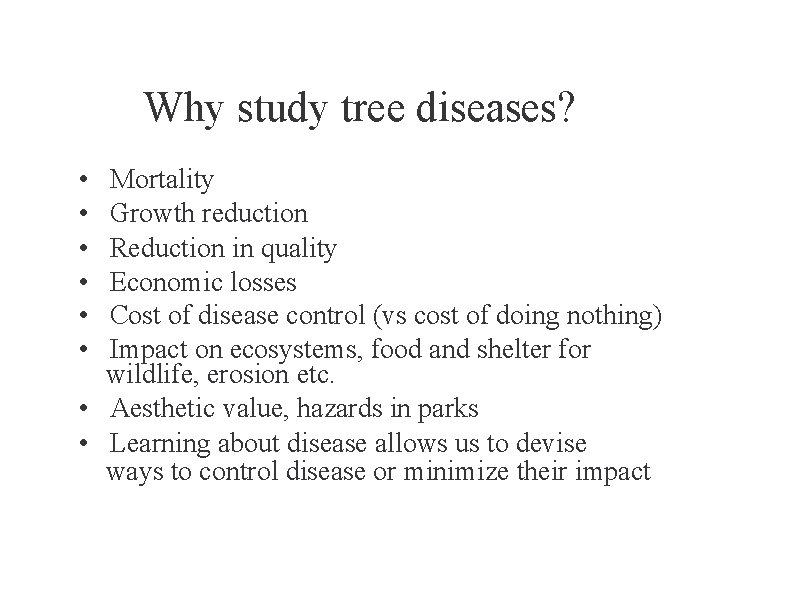 Why study tree diseases? • • • Mortality Growth reduction Reduction in quality Economic