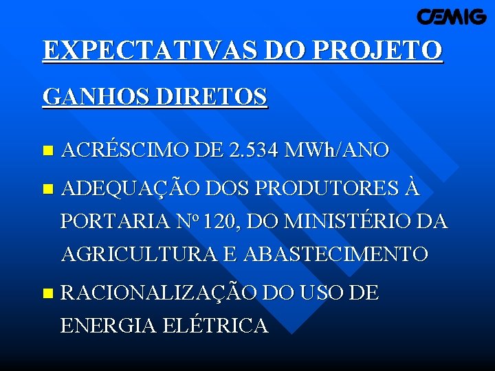 EXPECTATIVAS DO PROJETO GANHOS DIRETOS n ACRÉSCIMO DE 2. 534 MWh/ANO n ADEQUAÇÃO DOS