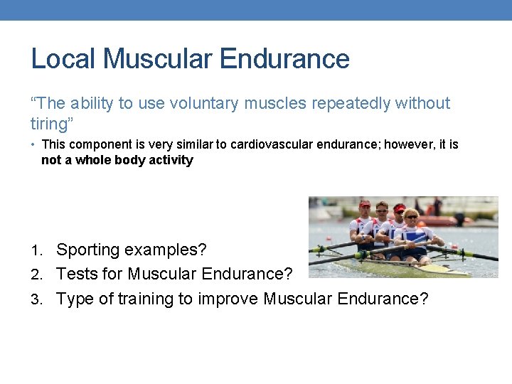 Local Muscular Endurance “The ability to use voluntary muscles repeatedly without tiring” • This