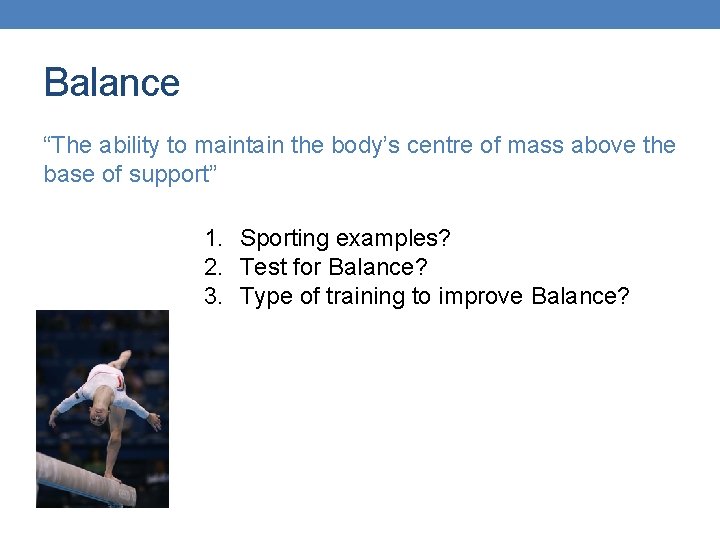 Balance “The ability to maintain the body’s centre of mass above the base of