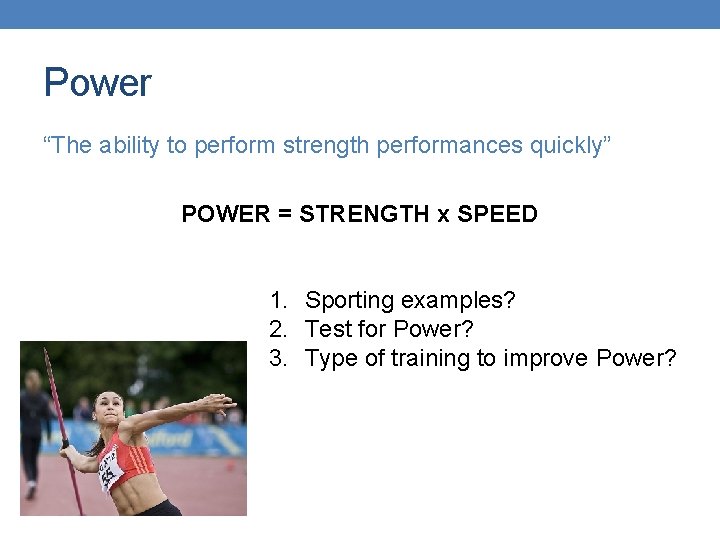 Power “The ability to perform strength performances quickly” POWER = STRENGTH x SPEED 1.