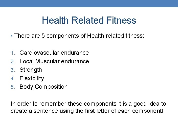 Health Related Fitness • There are 5 components of Health related fitness: 1. Cardiovascular