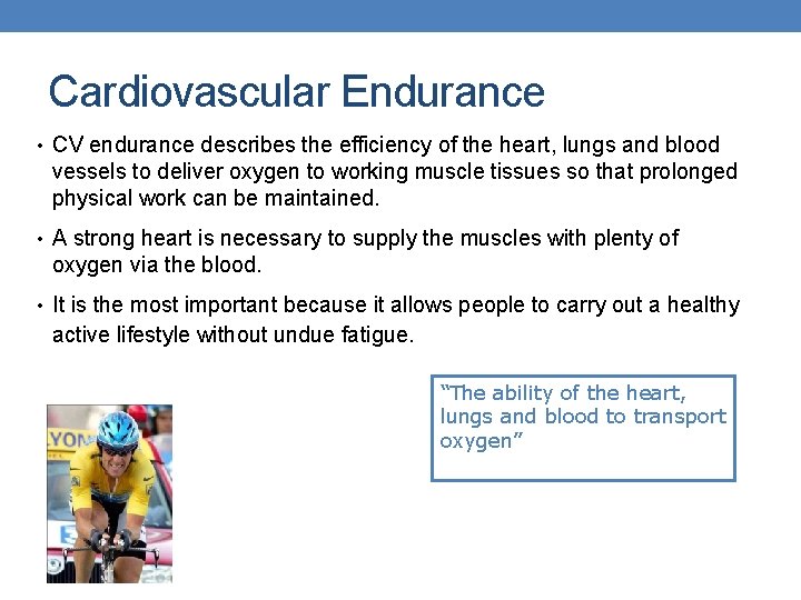 Cardiovascular Endurance • CV endurance describes the efficiency of the heart, lungs and blood