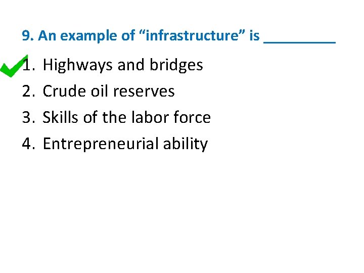 9. An example of “infrastructure” is _____ 1. 2. 3. 4. Highways and bridges