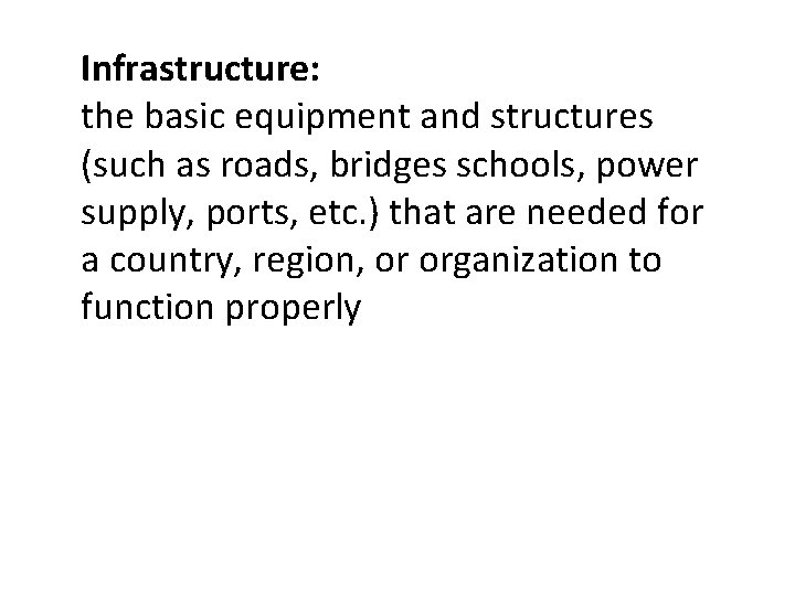 Infrastructure: the basic equipment and structures (such as roads, bridges schools, power supply, ports,