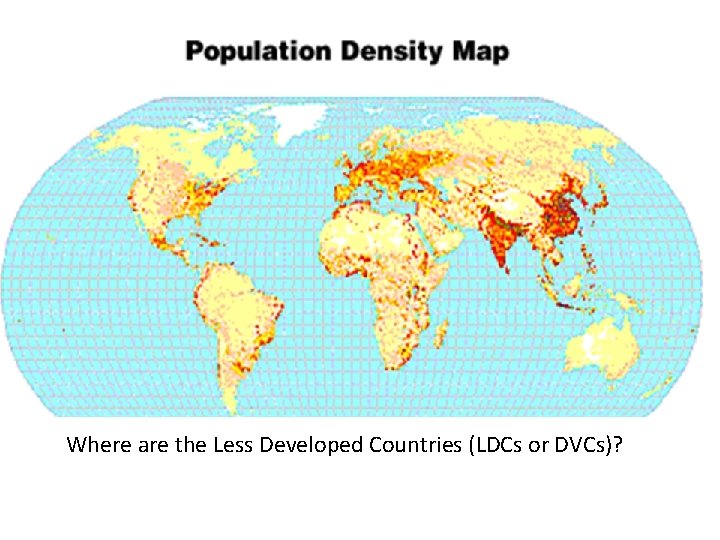 Where are the Less Developed Countries (LDCs or DVCs)? 