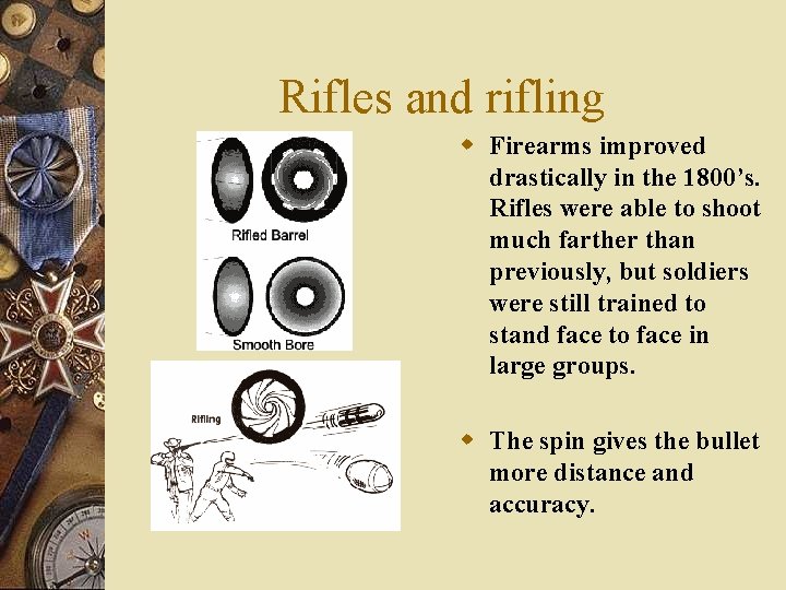 Rifles and rifling w Firearms improved drastically in the 1800’s. Rifles were able to