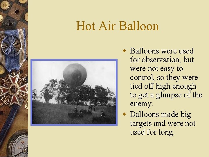 Hot Air Balloon w Balloons were used for observation, but were not easy to