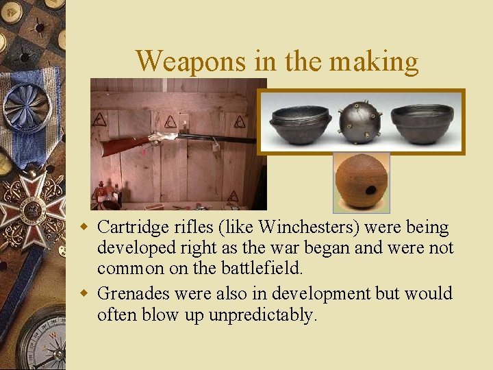 Weapons in the making w Cartridge rifles (like Winchesters) were being developed right as