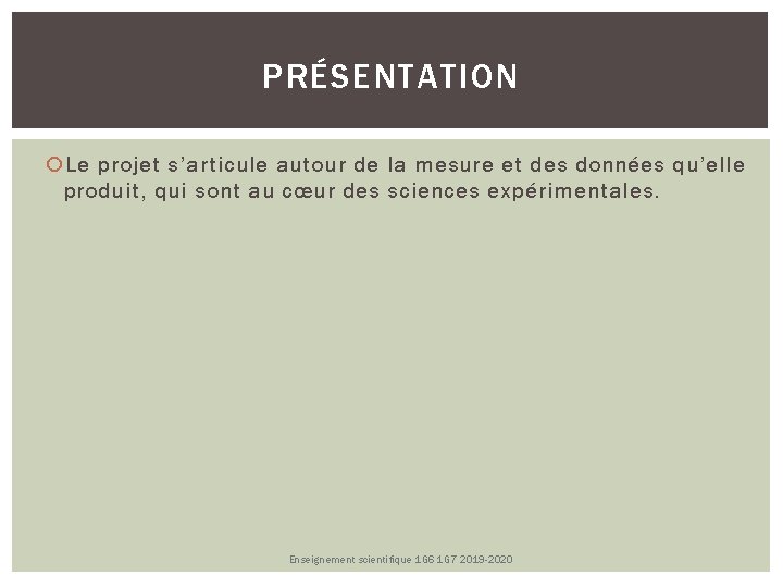 PRÉSENTATION Le projet s’articule autour de la mesure et des données qu’elle produit, qui PRÉSENTATION Le projet s’articule autour de la mesure et des données qu’elle produit, qui