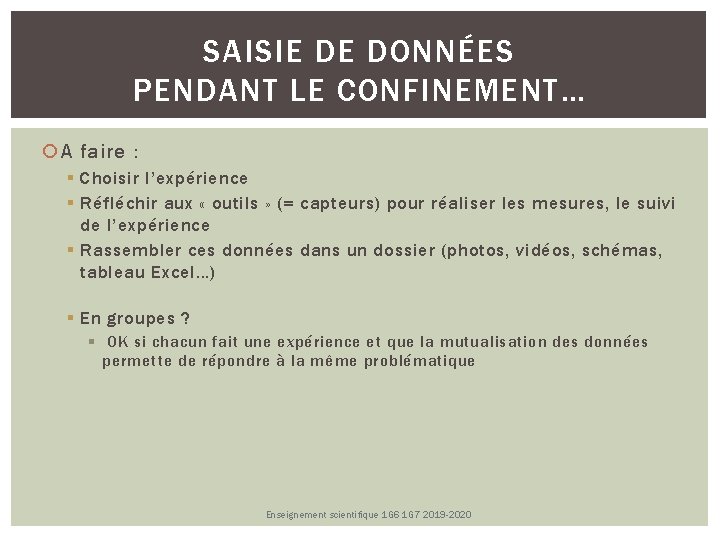 SAISIE DE DONNÉES PENDANT LE CONFINEMENT… A faire : Choisir l’expérience Réfléchir aux « SAISIE DE DONNÉES PENDANT LE CONFINEMENT… A faire : Choisir l’expérience Réfléchir aux «