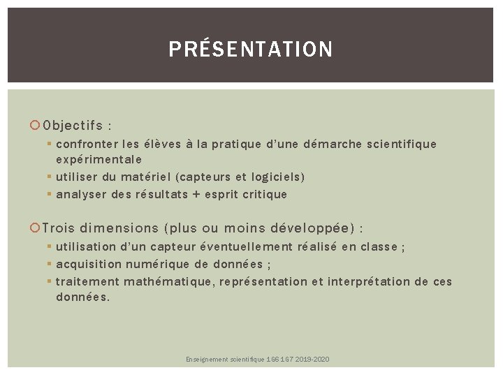 PRÉSENTATION Objectifs : confronter les élèves à la pratique d’une démarche scientifique expérimentale utiliser PRÉSENTATION Objectifs : confronter les élèves à la pratique d’une démarche scientifique expérimentale utiliser