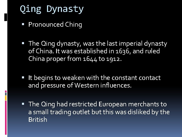 Qing Dynasty Pronounced Ching The Qing dynasty, was the last imperial dynasty of China.