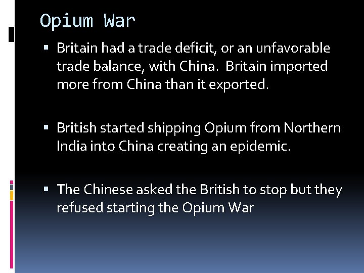 Opium War Britain had a trade deficit, or an unfavorable trade balance, with China.