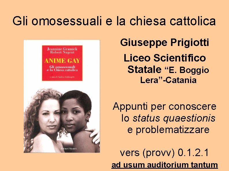 Gli omosessuali e la chiesa cattolica Giuseppe Prigiotti Liceo Scientifico Statale “E. Boggio Lera”-Catania
