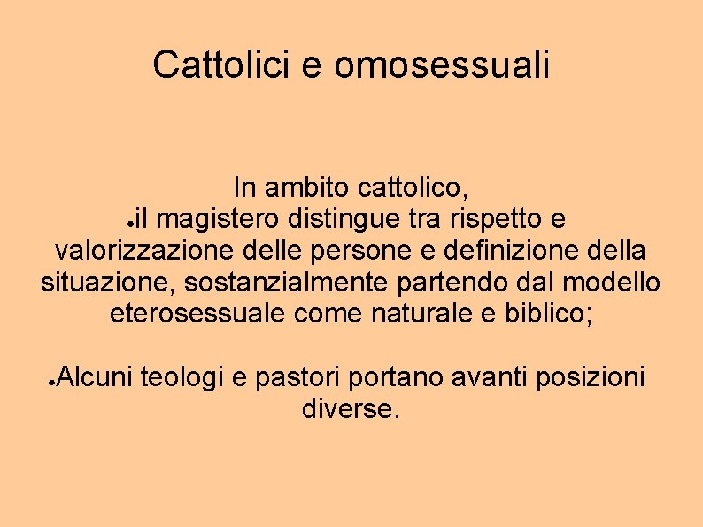 Cattolici e omosessuali In ambito cattolico, ●il magistero distingue tra rispetto e valorizzazione delle