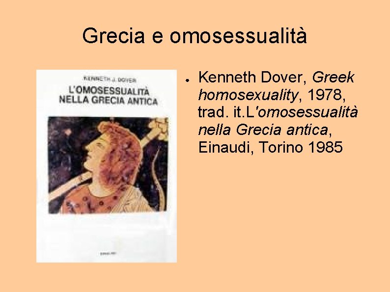 Grecia e omosessualità ● Kenneth Dover, Greek homosexuality, 1978, trad. it. L'omosessualità nella Grecia