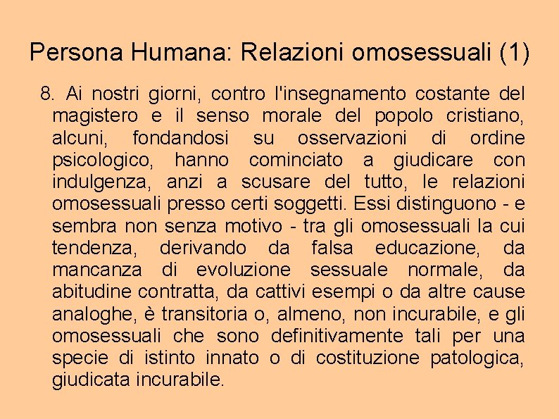 Persona Humana: Relazioni omosessuali (1) 8. Ai nostri giorni, contro l'insegnamento costante del magistero