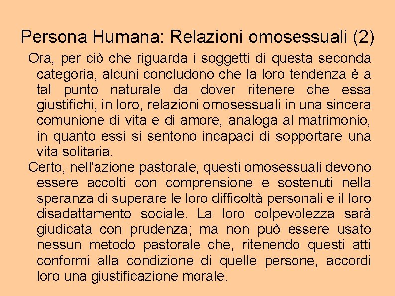 Persona Humana: Relazioni omosessuali (2) Ora, per ciò che riguarda i soggetti di questa