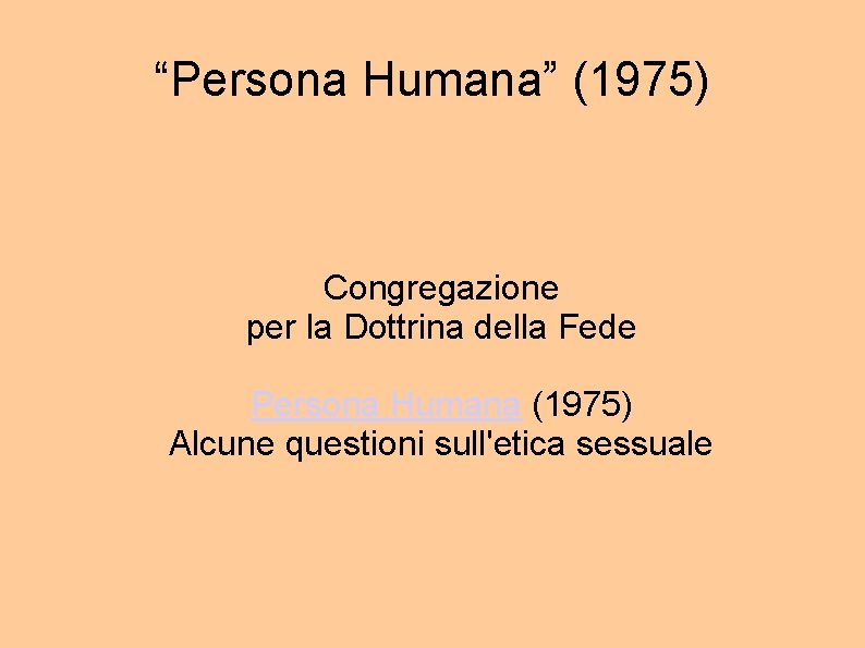 “Persona Humana” (1975) Congregazione per la Dottrina della Fede Persona Humana (1975) Alcune questioni