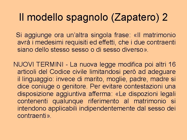 Il modello spagnolo (Zapatero) 2 Si aggiunge ora un’altra singola frase: «Il matrimonio avrà