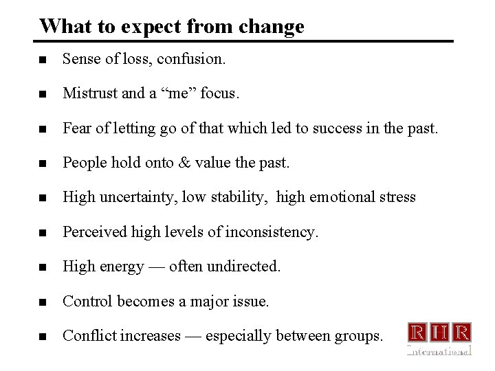 What to expect from change n Sense of loss, confusion. n Mistrust and a