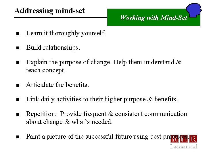 Addressing mind-set Working with Mind-Set n Learn it thoroughly yourself. n Build relationships. n