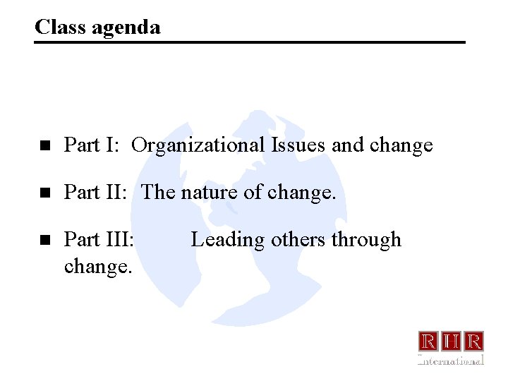 Class agenda n Part I: Organizational Issues and change n Part II: The nature