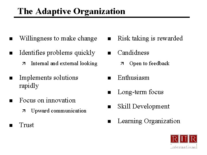 The Adaptive Organization n Willingness to make change n Risk taking is rewarded n