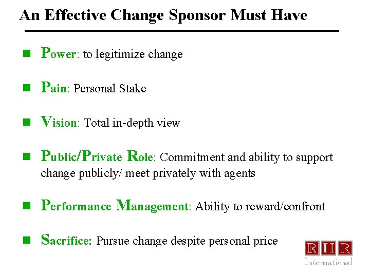 An Effective Change Sponsor Must Have n Power: to legitimize change n Pain: Personal