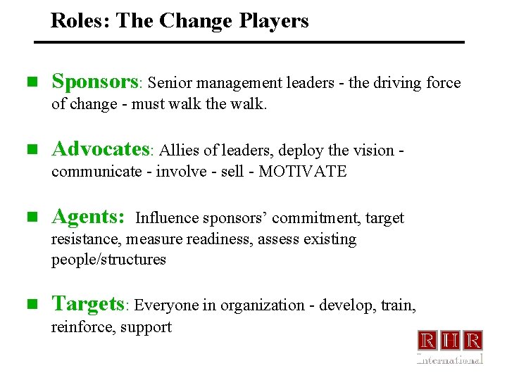 Roles: The Change Players n Sponsors: Senior management leaders - the driving force of