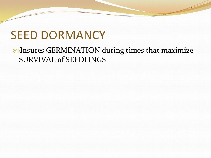 SEED DORMANCY Insures GERMINATION during times that maximize SURVIVAL of SEEDLINGS 