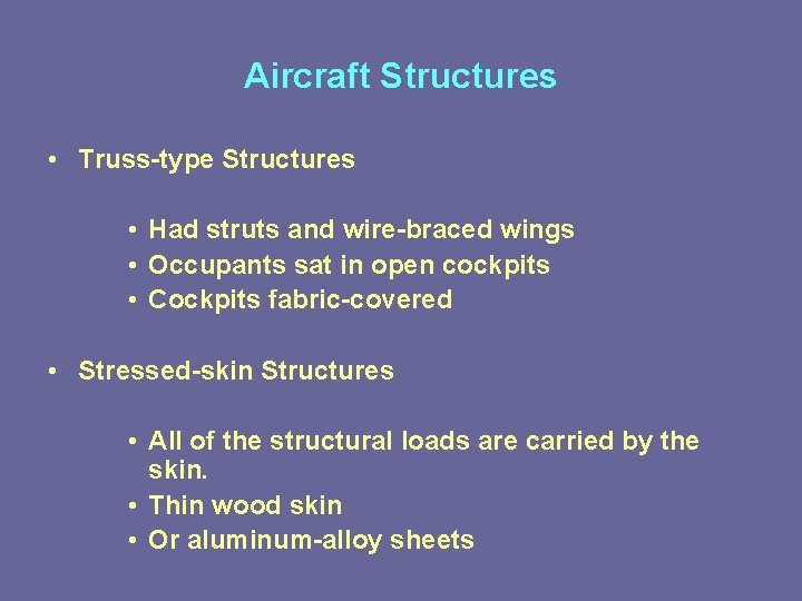 Aircraft Structures • Truss-type Structures • Had struts and wire-braced wings • Occupants sat