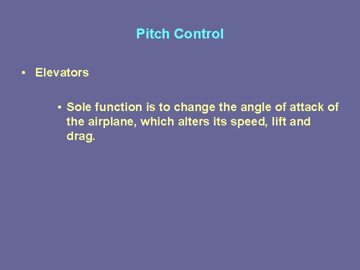 Pitch Control • Elevators • Sole function is to change the angle of attack