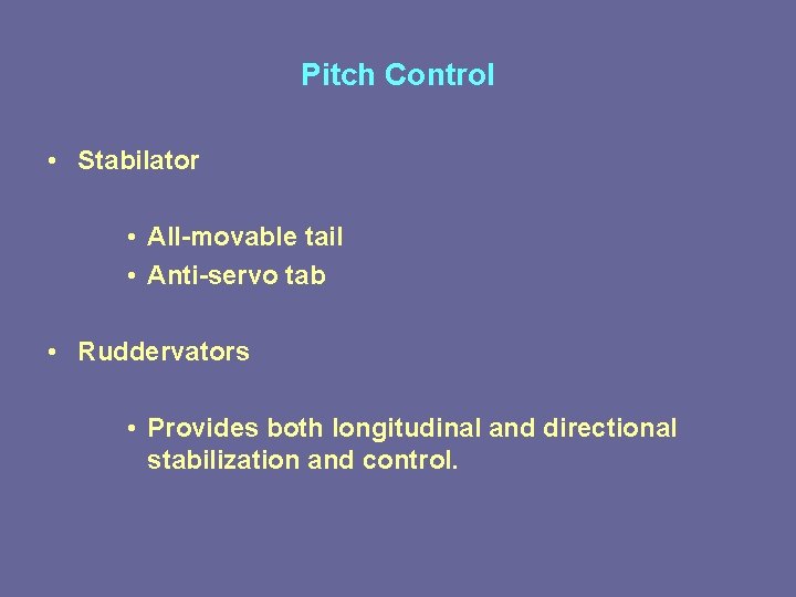 Pitch Control • Stabilator • All-movable tail • Anti-servo tab • Ruddervators • Provides