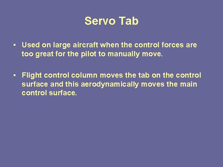 Servo Tab • Used on large aircraft when the control forces are too great