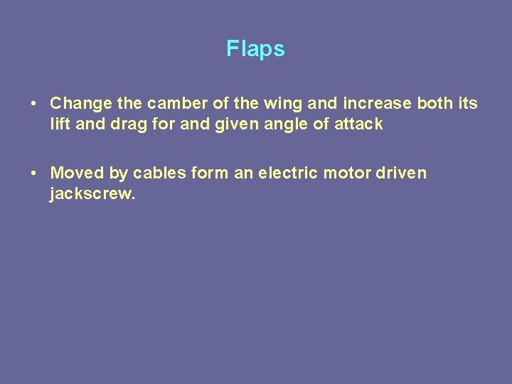 Flaps • Change the camber of the wing and increase both its lift and