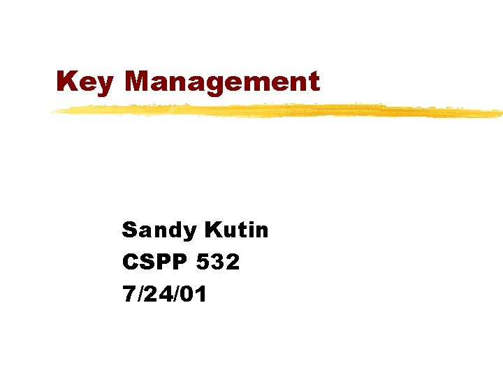 Key Management Sandy Kutin CSPP 532 7/24/01 