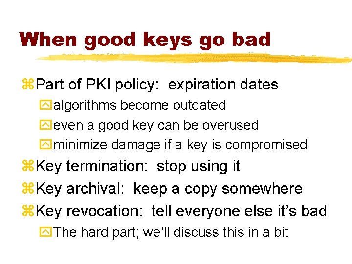 When good keys go bad z. Part of PKI policy: expiration dates yalgorithms become