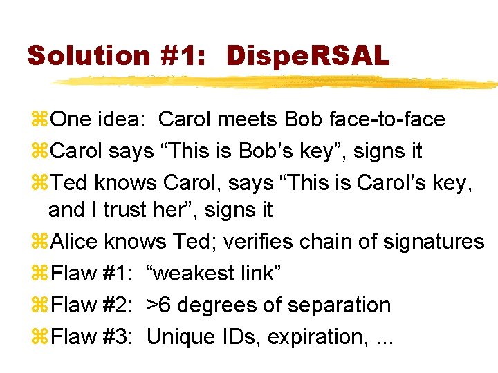 Solution #1: Dispe. RSAL z. One idea: Carol meets Bob face-to-face z. Carol says