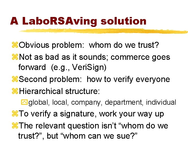 A Labo. RSAving solution z. Obvious problem: whom do we trust? z. Not as