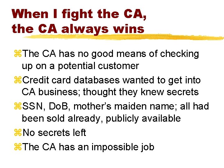 When I fight the CA, the CA always wins z. The CA has no