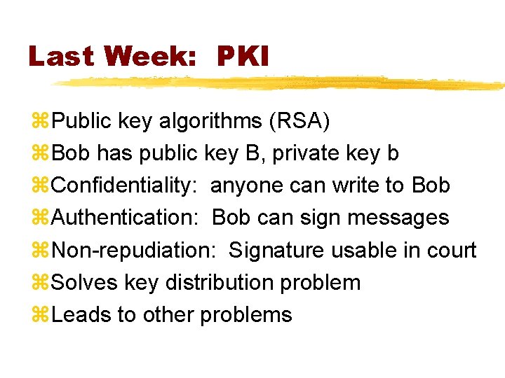 Last Week: PKI z. Public key algorithms (RSA) z. Bob has public key B,