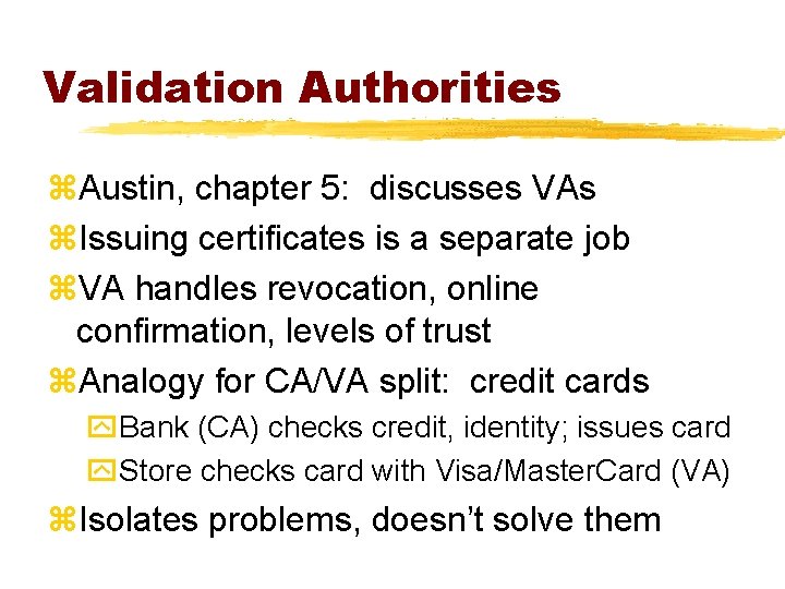 Validation Authorities z. Austin, chapter 5: discusses VAs z. Issuing certificates is a separate