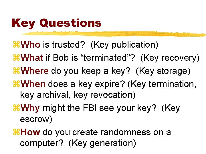 Key Questions z. Who is trusted? (Key publication) z. What if Bob is “terminated”?
