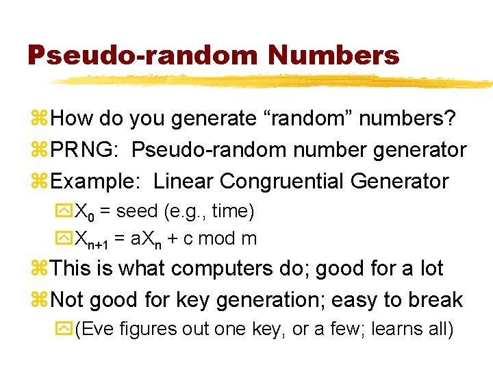 Pseudo-random Numbers z. How do you generate “random” numbers? z. PRNG: Pseudo-random number generator