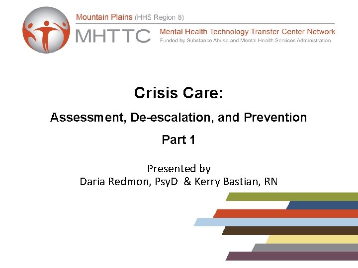 Crisis Care: Assessment, De-escalation, and Prevention Part 1 Presented by Daria Redmon, Psy. D Crisis Care: Assessment, De-escalation, and Prevention Part 1 Presented by Daria Redmon, Psy. D